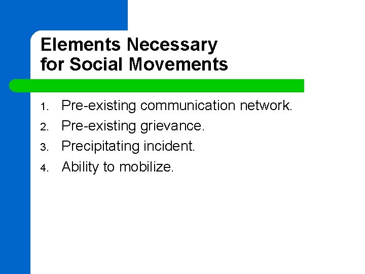 Elements Necessary for Social Movements 1. 2. 3. 4. Pre-existing communication network. Pre-existing grievance.