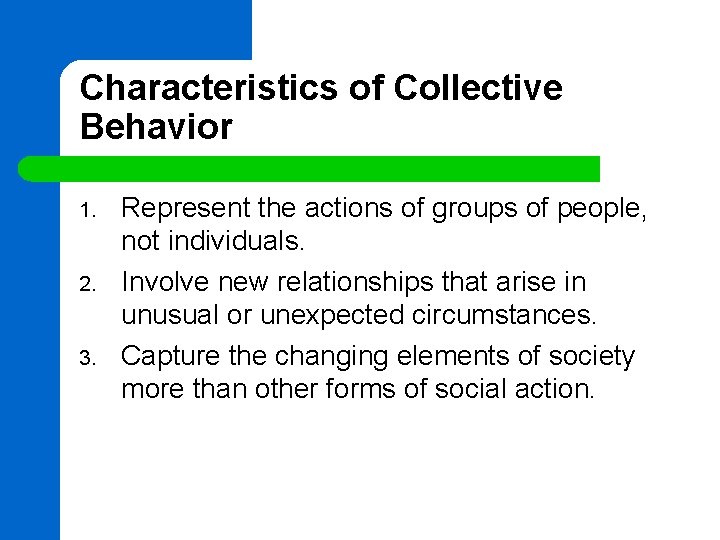 Characteristics of Collective Behavior 1. 2. 3. Represent the actions of groups of people,