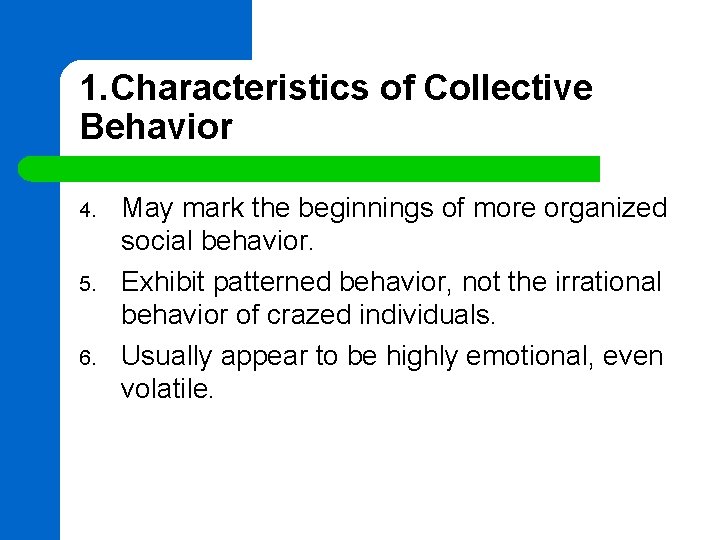1. Characteristics of Collective Behavior 4. 5. 6. May mark the beginnings of more