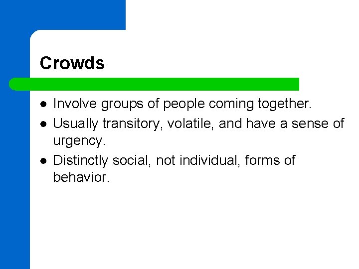 Crowds l l l Involve groups of people coming together. Usually transitory, volatile, and