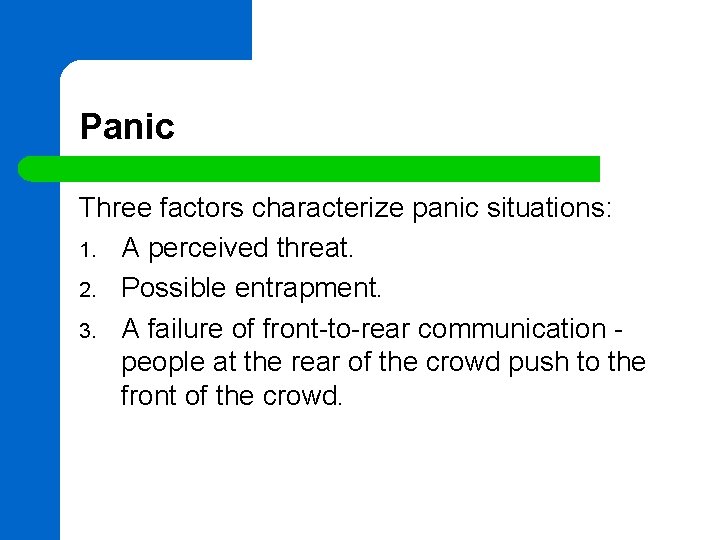 Panic Three factors characterize panic situations: 1. A perceived threat. 2. Possible entrapment. 3.
