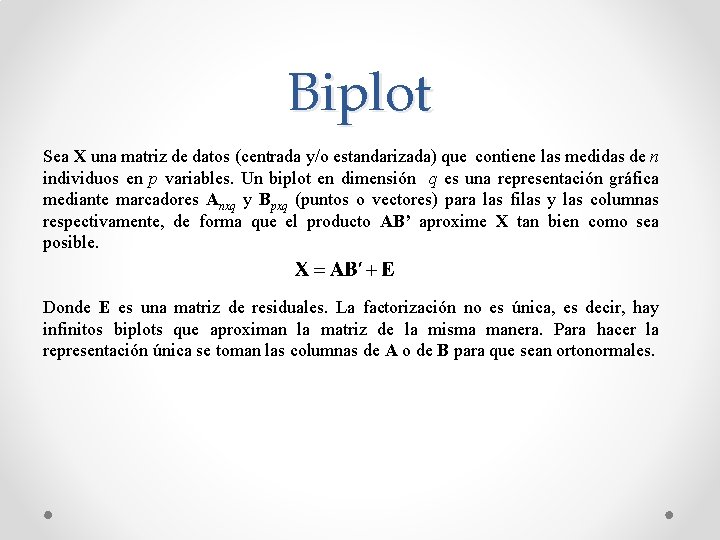 Biplot Sea X una matriz de datos (centrada y/o estandarizada) que contiene las medidas