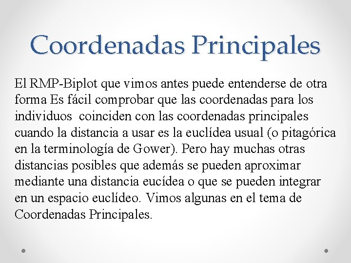 Coordenadas Principales El RMP-Biplot que vimos antes puede entenderse de otra forma Es fácil