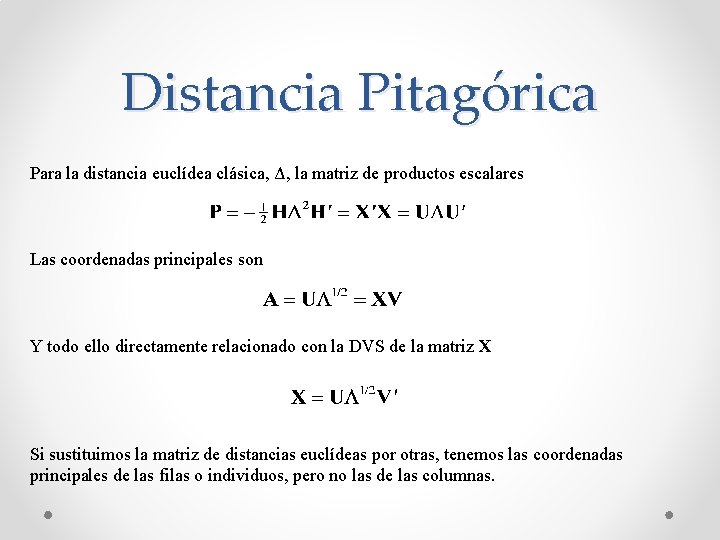 Distancia Pitagórica Para la distancia euclídea clásica, Δ, la matriz de productos escalares Las