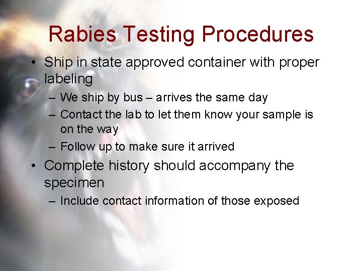 Rabies Testing Procedures • Ship in state approved container with proper labeling – We