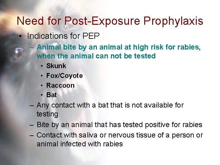 Need for Post-Exposure Prophylaxis • Indications for PEP – Animal bite by an animal
