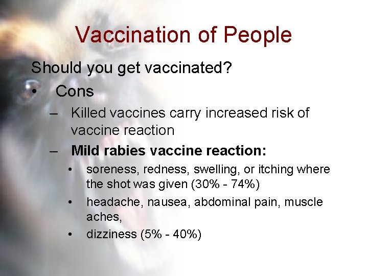 Vaccination of People Should you get vaccinated? • Cons – Killed vaccines carry increased
