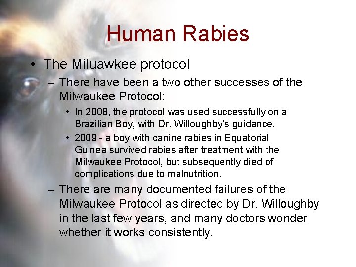 Human Rabies • The Miluawkee protocol – There have been a two other successes