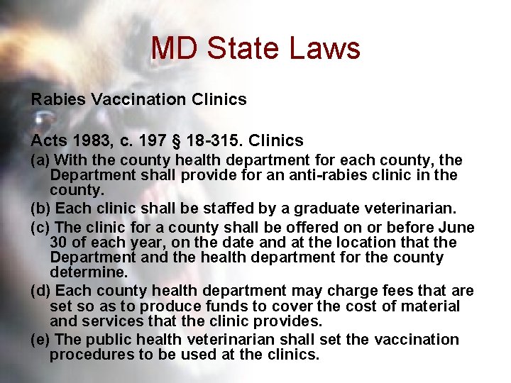 MD State Laws Rabies Vaccination Clinics Acts 1983, c. 197 § 18 -315. Clinics