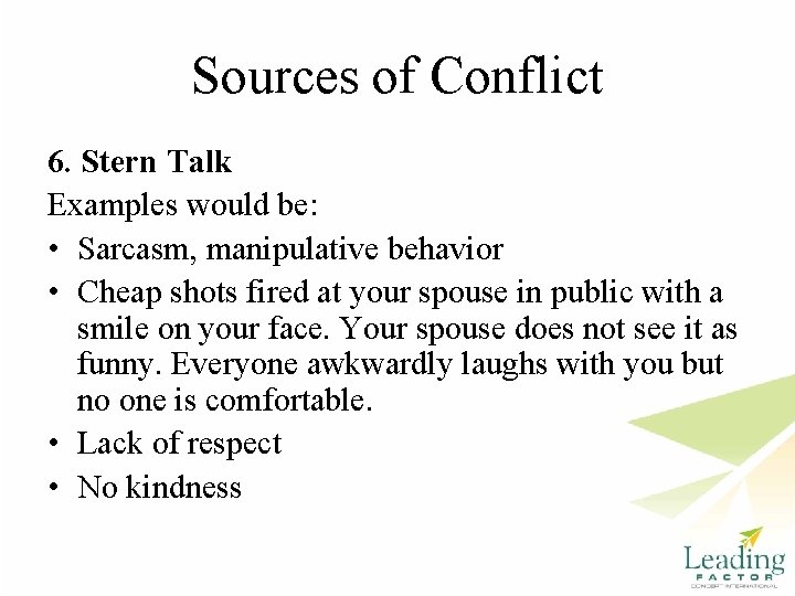 Sources of Conflict 6. Stern Talk Examples would be: • Sarcasm, manipulative behavior •