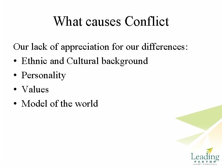 What causes Conflict Our lack of appreciation for our differences: • Ethnic and Cultural