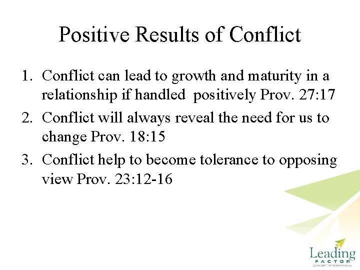 Positive Results of Conflict 1. Conflict can lead to growth and maturity in a