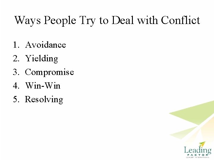 Ways People Try to Deal with Conflict 1. 2. 3. 4. 5. Avoidance Yielding