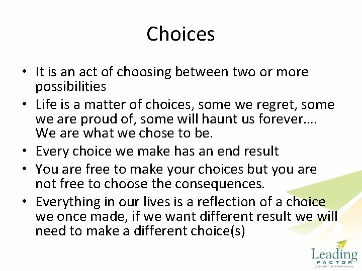 Choices • It is an act of choosing between two or more possibilities •