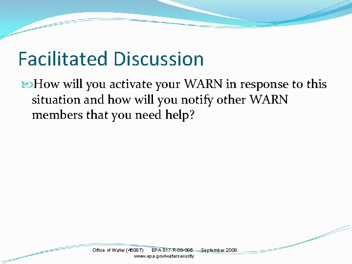 Facilitated Discussion How will you activate your WARN in response to this situation and