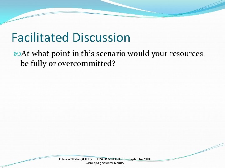 Facilitated Discussion At what point in this scenario would your resources be fully or