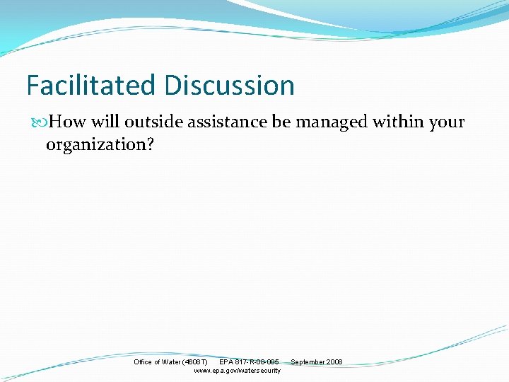 Facilitated Discussion How will outside assistance be managed within your organization? Office of Water