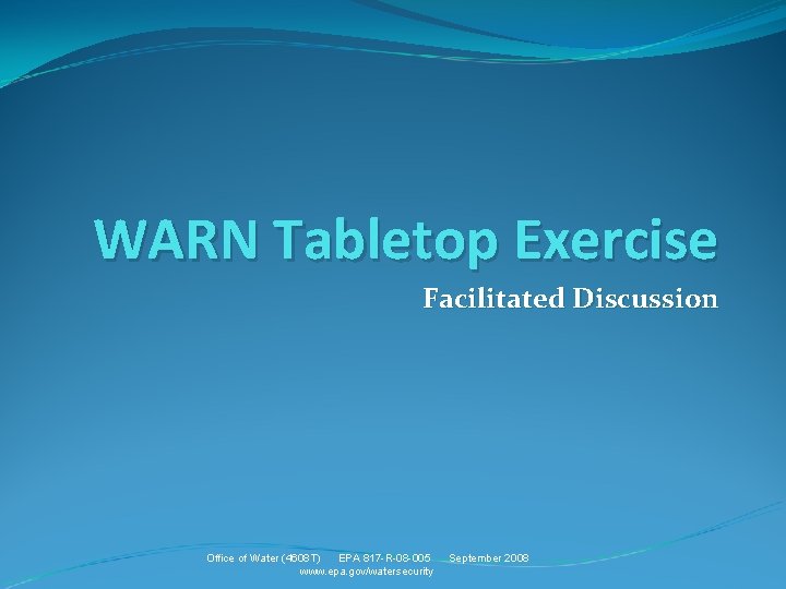 WARN Tabletop Exercise Facilitated Discussion Office of Water (4608 T) EPA 817 -R-08 -005