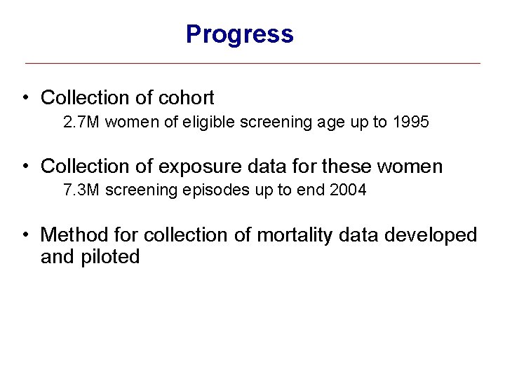 Progress • Collection of cohort 2. 7 M women of eligible screening age up