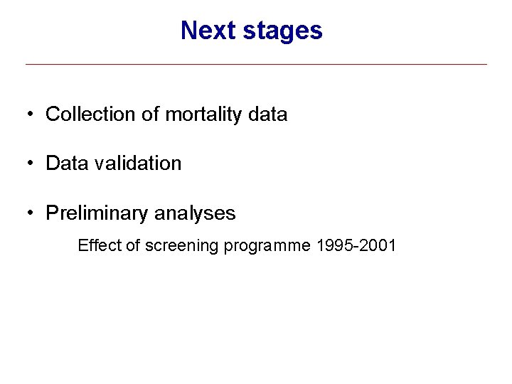 Next stages • Collection of mortality data • Data validation • Preliminary analyses Effect