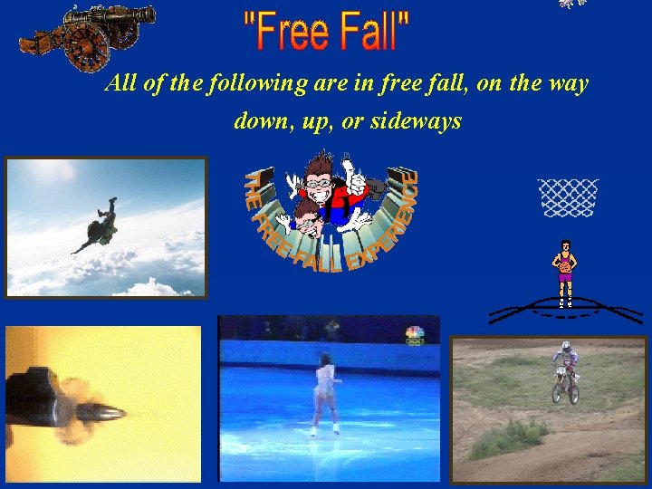 All of the following are in free fall, on the way down, up, or