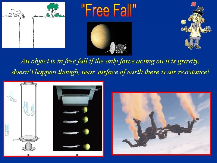An object is in free fall if the only force acting on it is