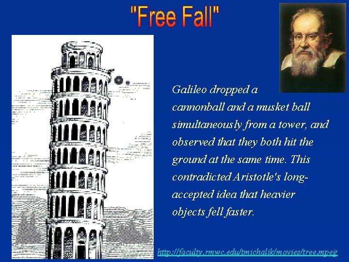 Galileo dropped a cannonball and a musket ball simultaneously from a tower, and observed