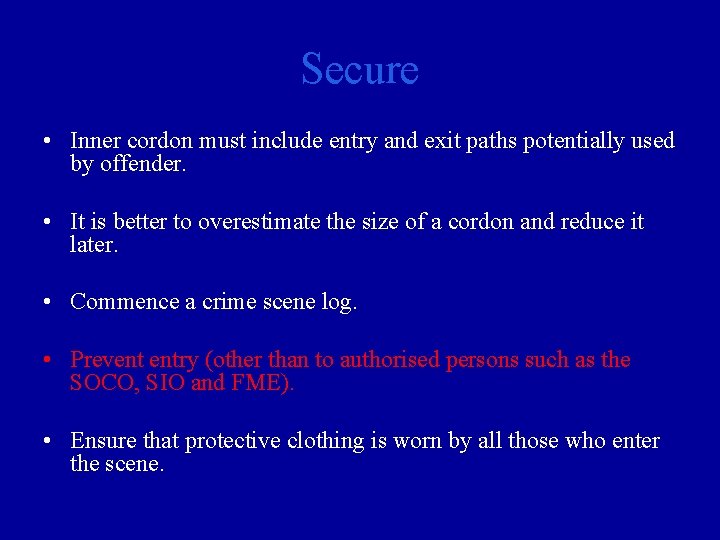 Secure • Inner cordon must include entry and exit paths potentially used by offender.