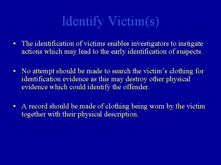Identify Victim(s) • The identification of victims enables investigators to instigate actions which may