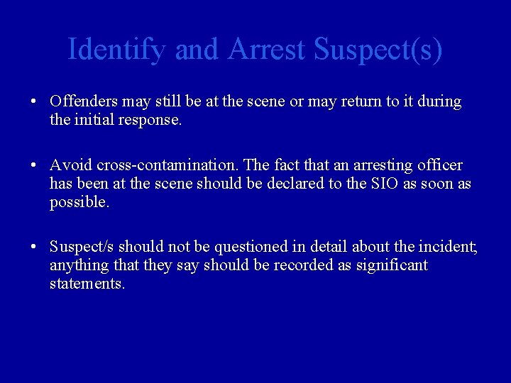 Identify and Arrest Suspect(s) • Offenders may still be at the scene or may