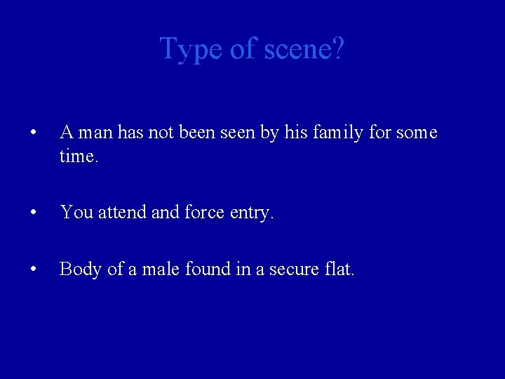 Type of scene? • A man has not been seen by his family for