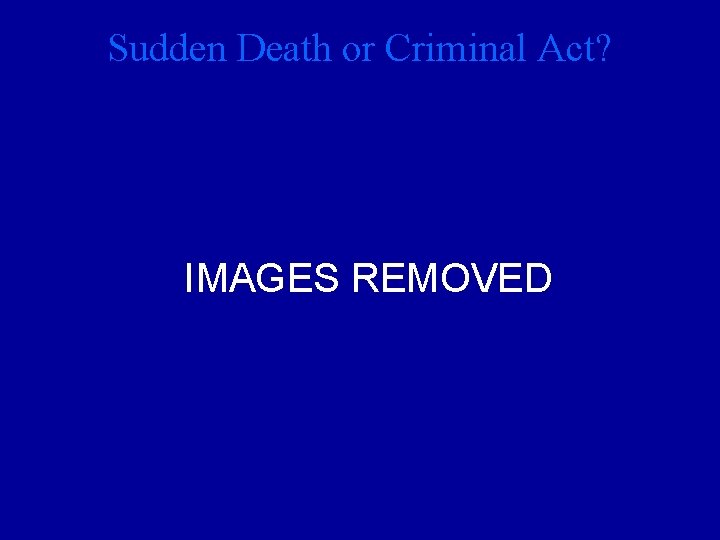 Sudden Death or Criminal Act? IMAGES REMOVED 