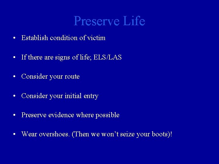 Preserve Life • Establish condition of victim • If there are signs of life;