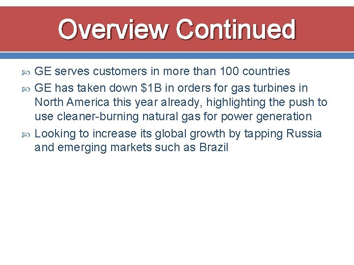 Overview Continued GE serves customers in more than 100 countries GE has taken down