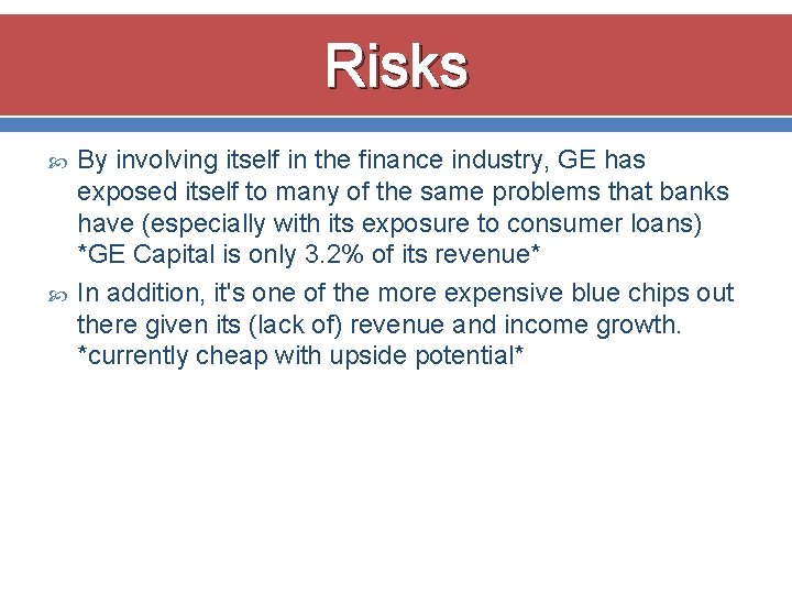 Risks By involving itself in the finance industry, GE has exposed itself to many