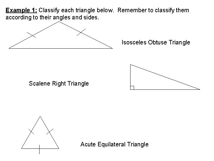 Example 1: Classify each triangle below. Remember to classify them according to their angles