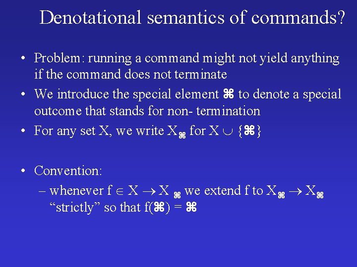 Denotational semantics of commands? • Problem: running a command might not yield anything if