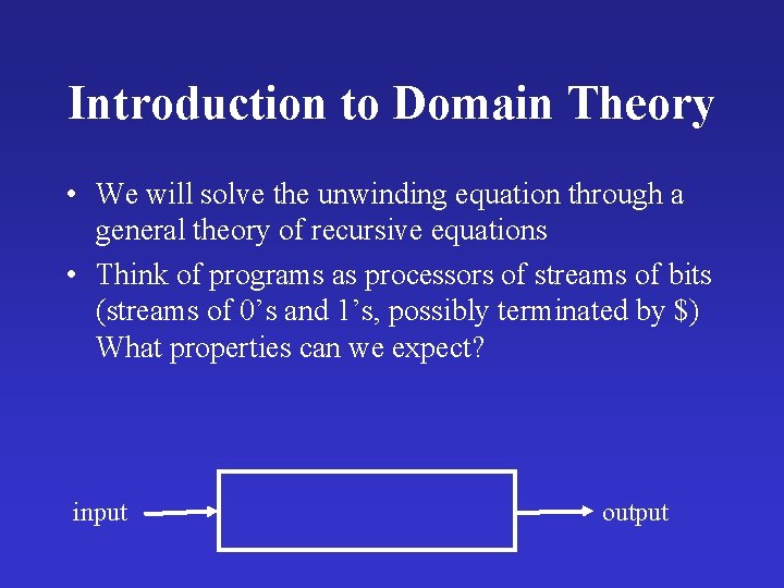 Introduction to Domain Theory • We will solve the unwinding equation through a general