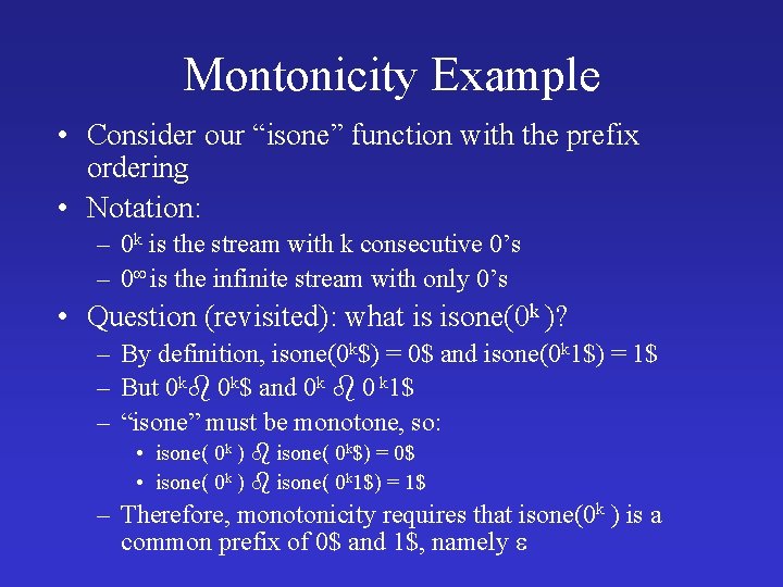 Montonicity Example • Consider our “isone” function with the prefix ordering • Notation: –