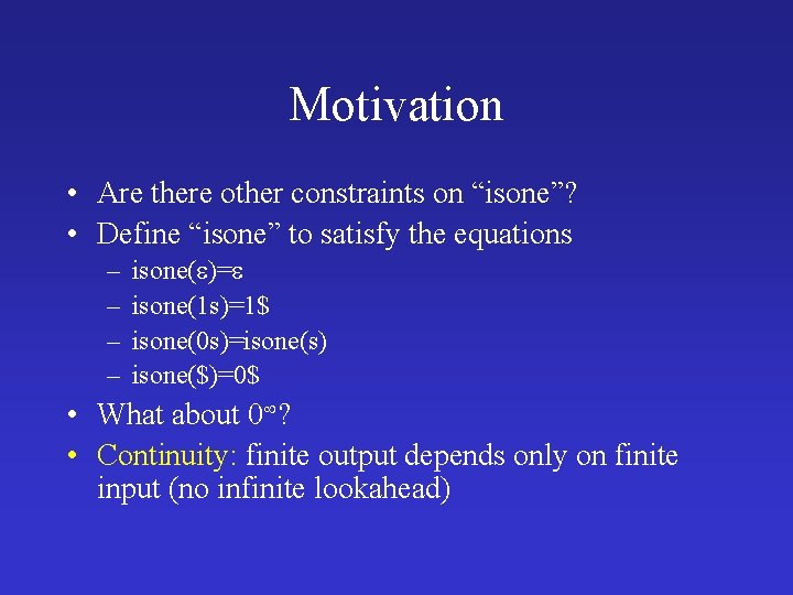 Motivation • Are there other constraints on “isone”? • Define “isone” to satisfy the
