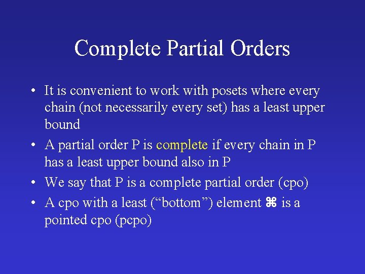 Complete Partial Orders • It is convenient to work with posets where every chain