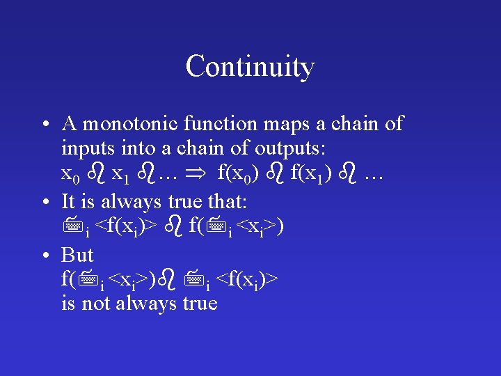 Continuity • A monotonic function maps a chain of inputs into a chain of