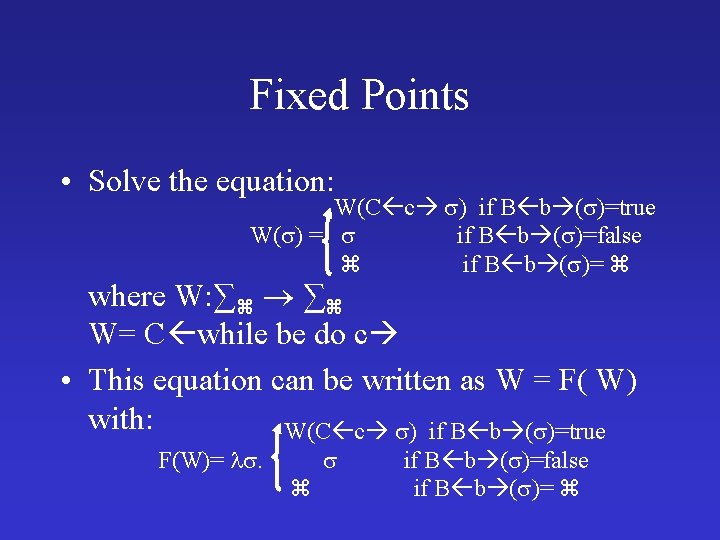 Fixed Points • Solve the equation: W(C c ) if B b ( )=true
