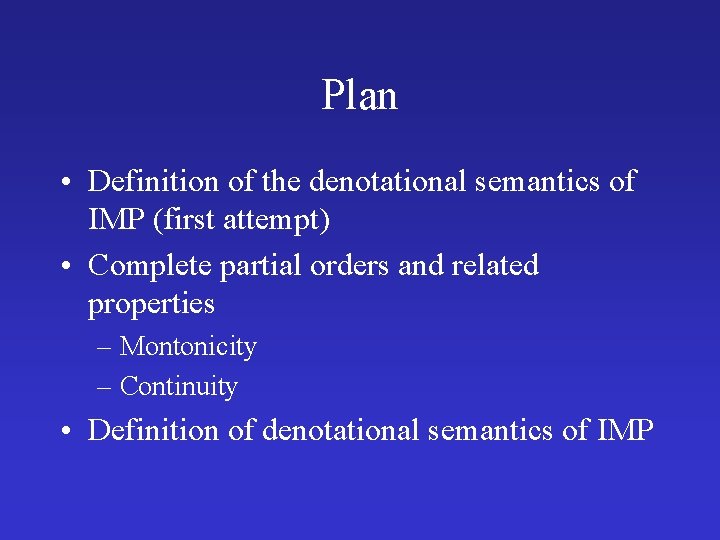 Plan • Definition of the denotational semantics of IMP (first attempt) • Complete partial