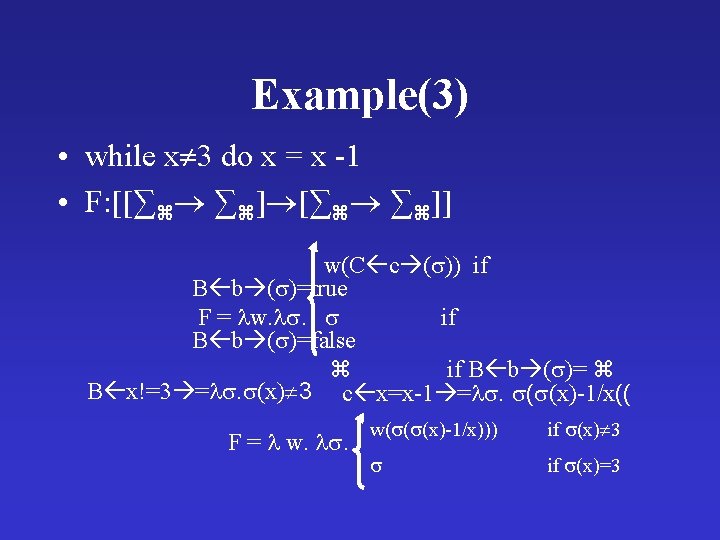 Example(3) • while x 3 do x = x -1 • F: [[∑ ∑