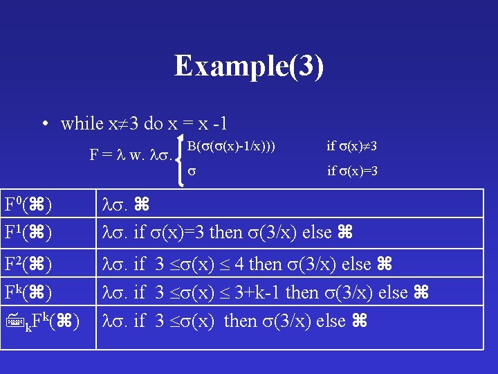 Example(3) • while x 3 do x = x -1 F = w. .