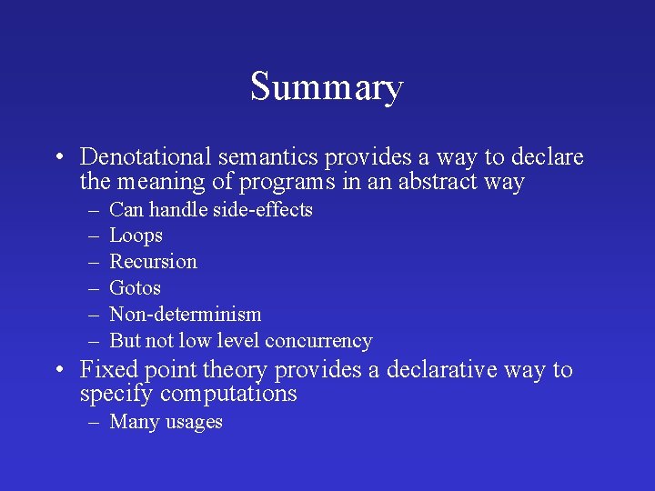 Summary • Denotational semantics provides a way to declare the meaning of programs in