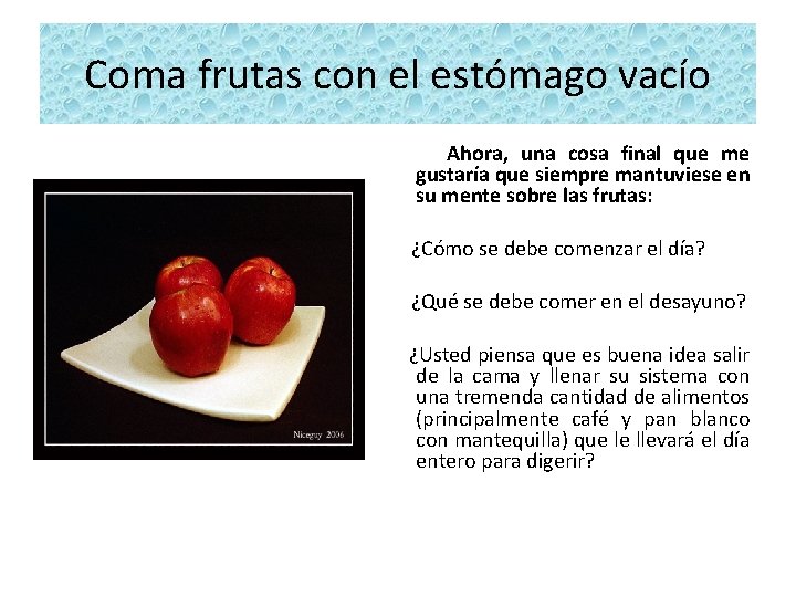 Coma frutas con el estómago vacío Ahora, una cosa final que me gustaría que