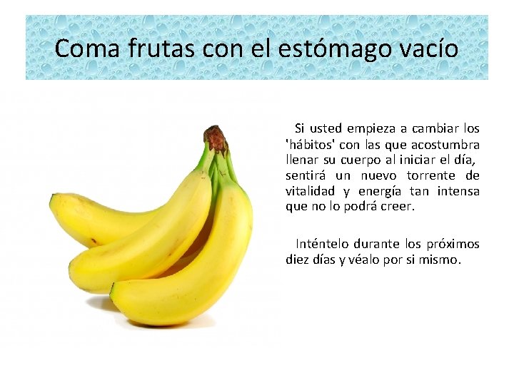 Coma frutas con el estómago vacío Si usted empieza a cambiar los 'hábitos' con