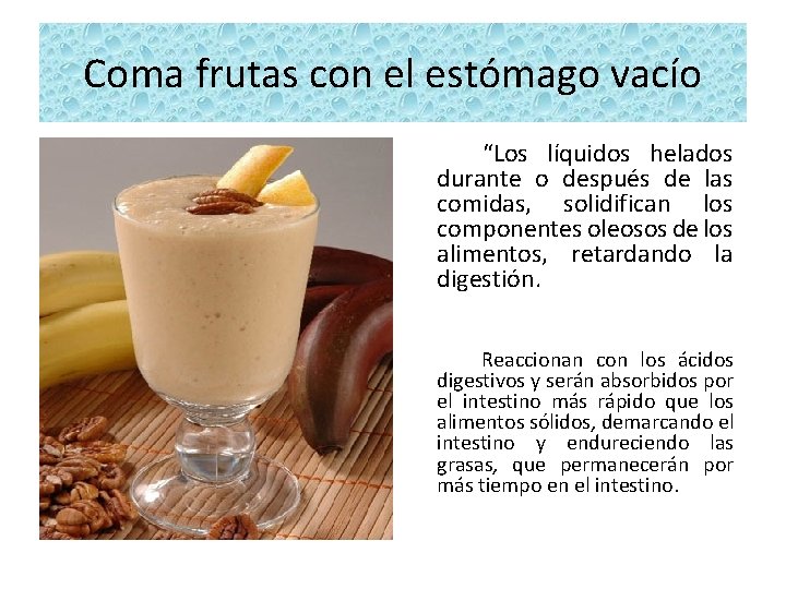 Coma frutas con el estómago vacío “Los líquidos helados durante o después de las